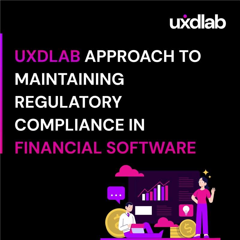 UXlab Approach to Maintaining Regulatory Compliance in Financial software    